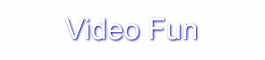 Video Fun